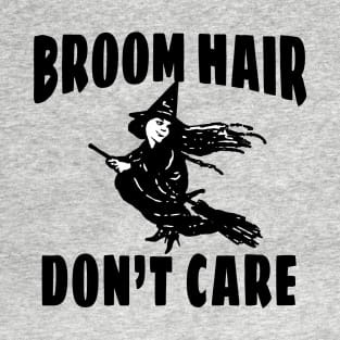 Broom Hair Don't Care T-Shirt